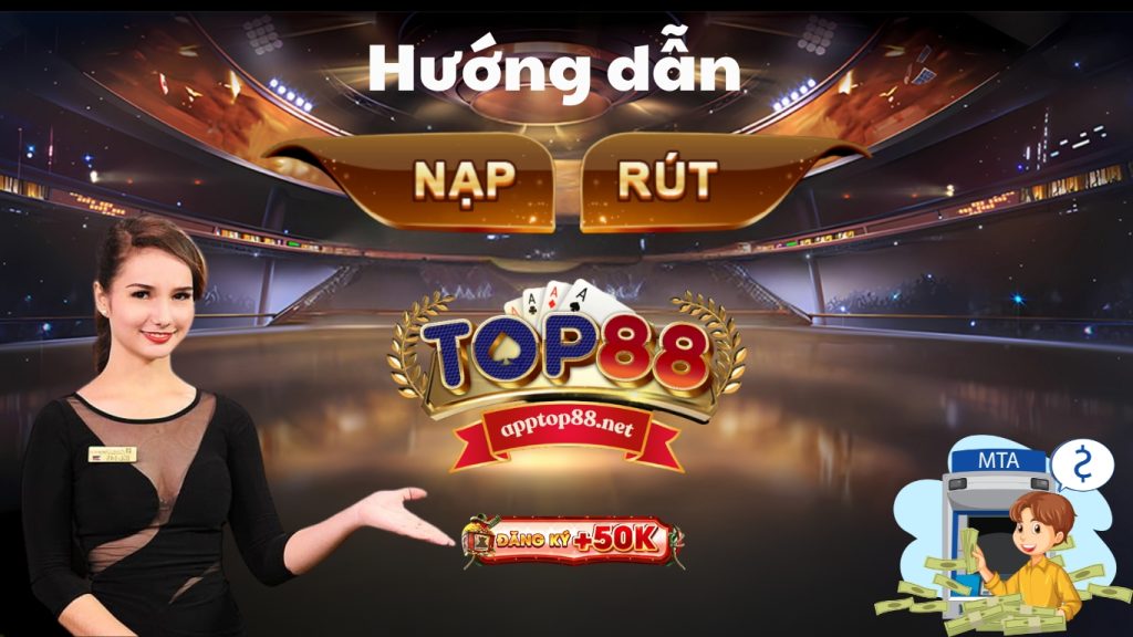 Cần lưu ys khi nạp rút tiền top88 an toàn bảo mật và nhanh chóng